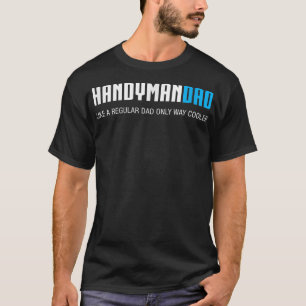 Mens Handyman Dad , Funny Cute Father's Day Gift T-Shirt