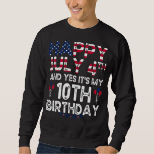 Mens Happy 4 July And Yes It's My 10th Birthday Si Sweatshirt
