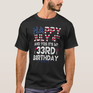 Mens Happy 4 July And Yes It's My 33rd Birthday Si T-Shirt