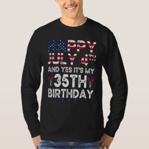 Mens Happy 4 July And Yes It's My 35th Birthday Si T-Shirt