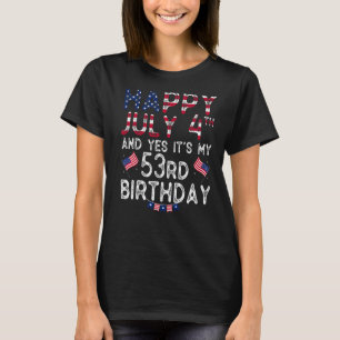Mens Happy 4 July And Yes It's My 53rd Birthday Si T-Shirt