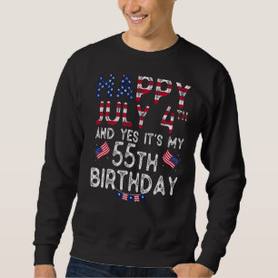 Mens Happy 4 July And Yes It's My 55th Birthday Si Sweatshirt