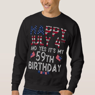 Mens Happy 4 July And Yes It's My 59th Birthday Si Sweatshirt
