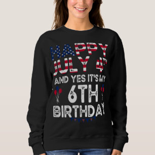 Mens Happy 4 July And Yes It's My 6th Birthday Sin Sweatshirt