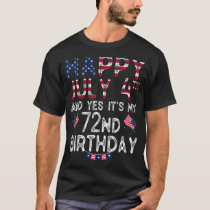 Mens Happy 4 July And Yes It's My 72nd Birthday Si T-Shirt