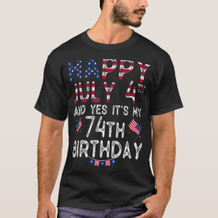 Mens Happy 4 July And Yes It's My 74th Birthday Si T-Shirt