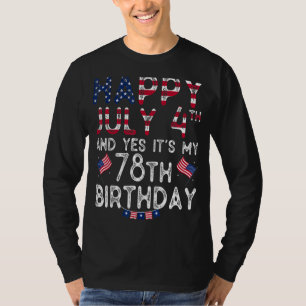 Mens Happy 4 July And Yes It's My 78th Birthday Si T-Shirt