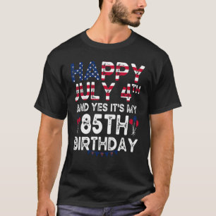 Mens Happy 4 July And Yes It's My 85th Birthday Si T-Shirt