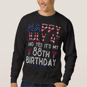 Mens Happy 4 July And Yes It's My 88th Birthday Si Sweatshirt