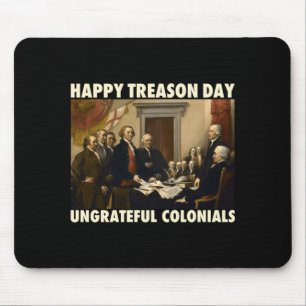 Mens happy treason day ungrateful colonials funny mouse mat