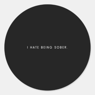 Mens hate being sober - minimalist funny hater classic round sticker