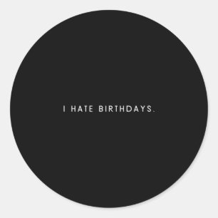 Mens hate birthdays - minimalist funny hater classic round sticker