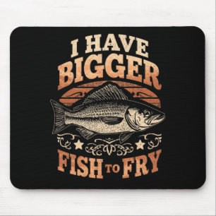 Mens have bigger fish to fry funny fishing mouse mat