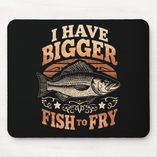Mens have bigger fish to fry funny fishing mouse mat (Front)