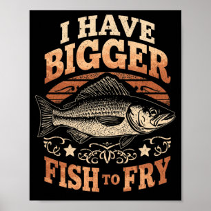 Mens have bigger fish to fry funny fishing poster