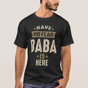 Mens Have No Fear Baba is Here Funny T-Shirt