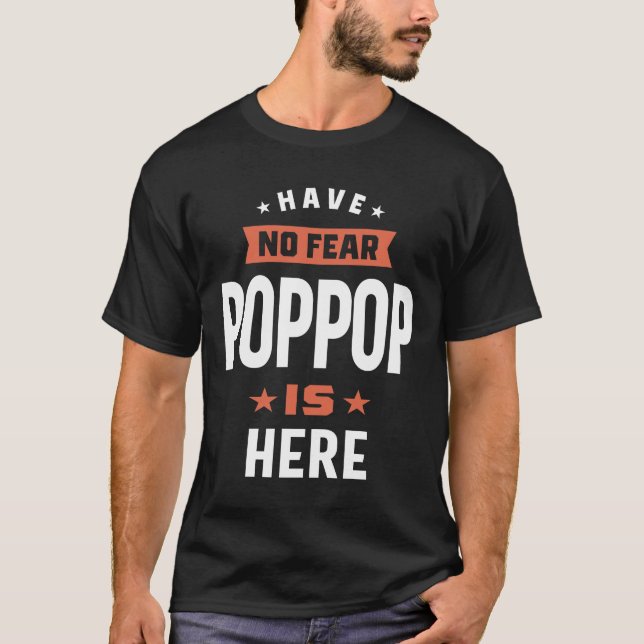 Mens Have No Fear PopPop Is Here Father Gift T-Shirt (Front)