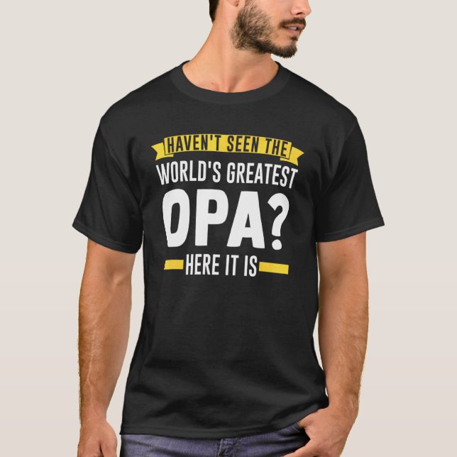 Mens Haven't Seen The World's Greatest Opa Grandad T-Shirt (Front)