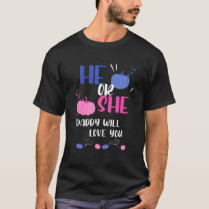 Mens He Or She Daddy Will Love You Gender Reveal P T-Shirt