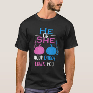 Mens He Or She Your Daddy Loves You Gender Reveal T-Shirt