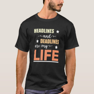 Mens Headlines & Deadlines Are My Life Journalist  T-Shirt