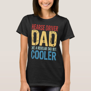 Mens Hearse Driver Dad Like a Regular Dad but Co T-Shirt
