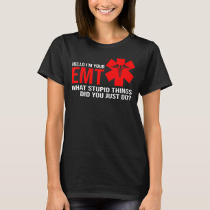 Mens Hello I'm Your Emt What Stupid Things Paramed T-Shirt