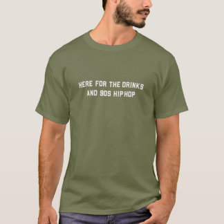 Mens Here For The Drinks And 90S Hip Hop Funny Rap T-Shirt