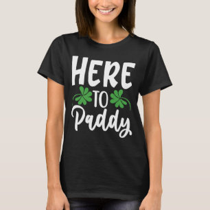 Mens Here To Paddy Saying St Patricks Day Party F T-Shirt