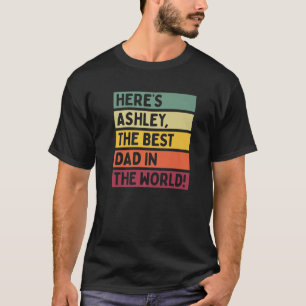 Mens Here's Ashley The Best Dad In The World Fathe T-Shirt