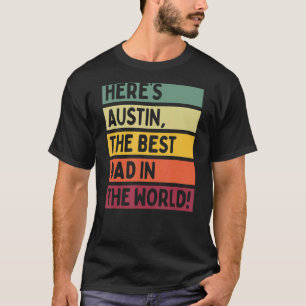 Mens Here's Austin The Best Dad In The World Fathe T-Shirt