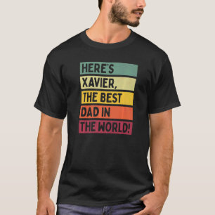 Mens Here's Xavier The Best Dad In The World Fathe T-Shirt