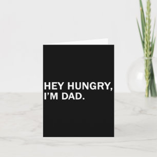 Mens Hey Hungry,im Dad Tee Fathers Dad Grandfather Card