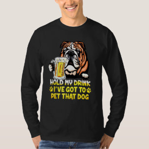 Mens Hold My Drink Ive Got To Pet That Dog Bulldog T-Shirt