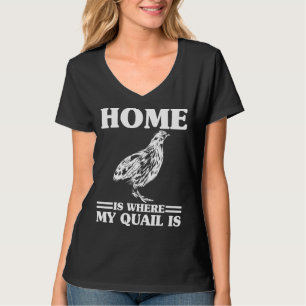 Mens Home Is Where My Quail Is Quail Owner Quail B T-Shirt