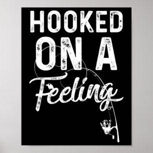 Mens Hooked On A Feeling Rod And Reel Fishing  Poster
