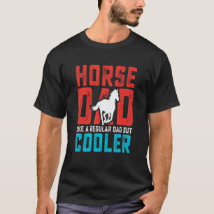 Mens Horse Dad A Regular Dad But Cooler Equestrian T-Shirt