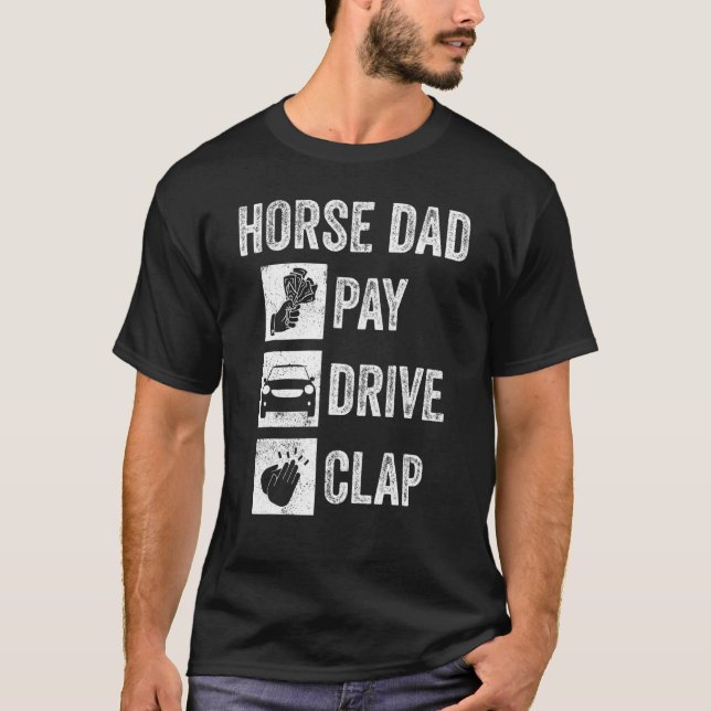 Mens Horse Dad Pay Drive Clap Equestrian Horse T-Shirt (Front)