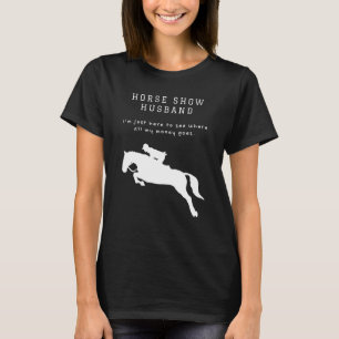 Mens  Horse Show Husband For Hunter Jumper and Eve T-Shirt