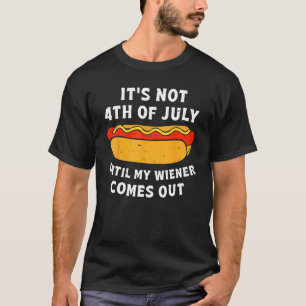 Mens  Hotdog It s Not 4th Of July Until My Wiener  T-Shirt