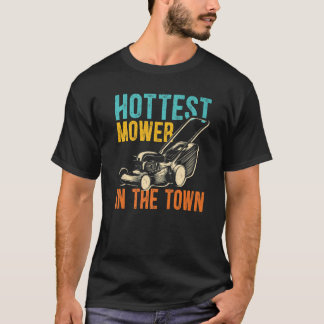 Mens Hottest Mower In The Town Mower Gardener Lawn T-Shirt