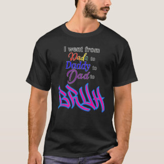 Mens  Humourous For Dada To Dad To Daddy To Bruh T-Shirt