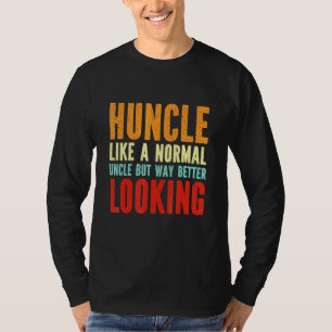 Mens Huncle Like A Normal Uncle But Way Better Loo T-Shirt