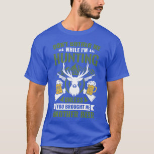 Mens Hunter Funny DonT Bother Me While IM Hunting T-Shirt