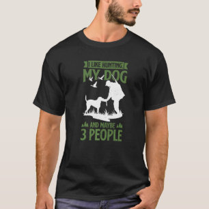 Mens Hunter I Like Hunting My Dog And Maybe 3 Peo T-Shirt