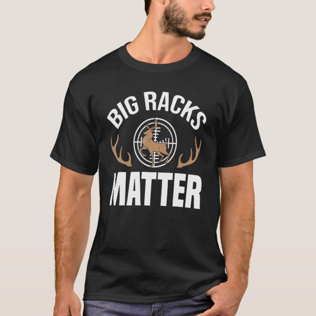 Mens   Hunting Big Racks Matter Hunter Deer Hunter T-Shirt (Front)
