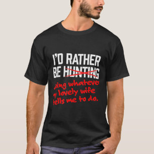 Mens Hunting -Id Rather Be Lovely Wife T-Shirt