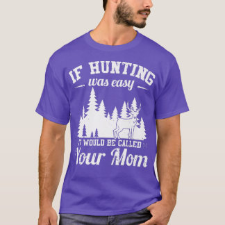 Mens Hunting Is Not Easy Funny Hunter  T-Shirt
