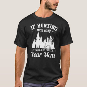 Mens Hunting Is Not Easy Hunter T-Shirt