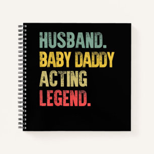 Mens Husband Baby Daddy Acting Legend Notebook